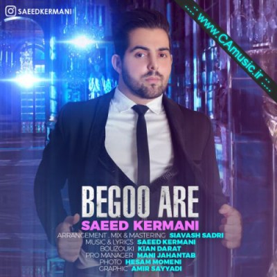 Saeed-Kermani-Begoo-Are